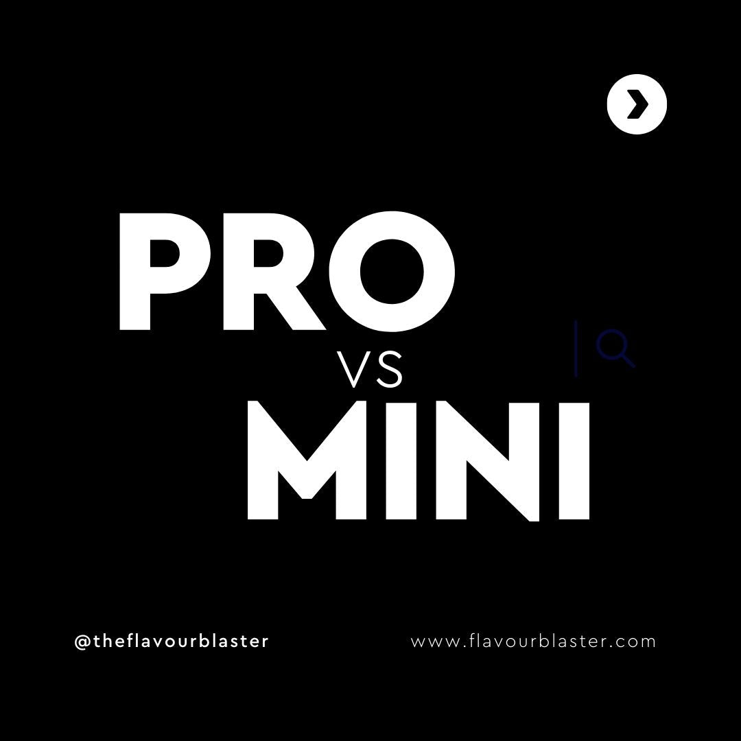 Pro VS MINI - What's The Difference? - Flavour Blaster